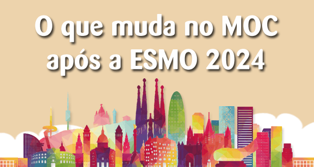 O que muda no MOC após a ESMO 2024