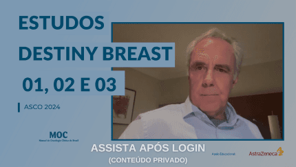 ASCO 2024: Câncer de Mama – Resultados e impactos de trastuzumabe deruxtecana (Estudos DESTINY Breast-01, -02 e -03)